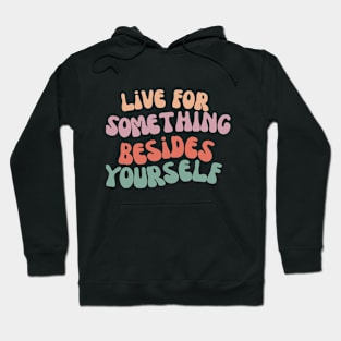 Live for something besides yourself Hoodie